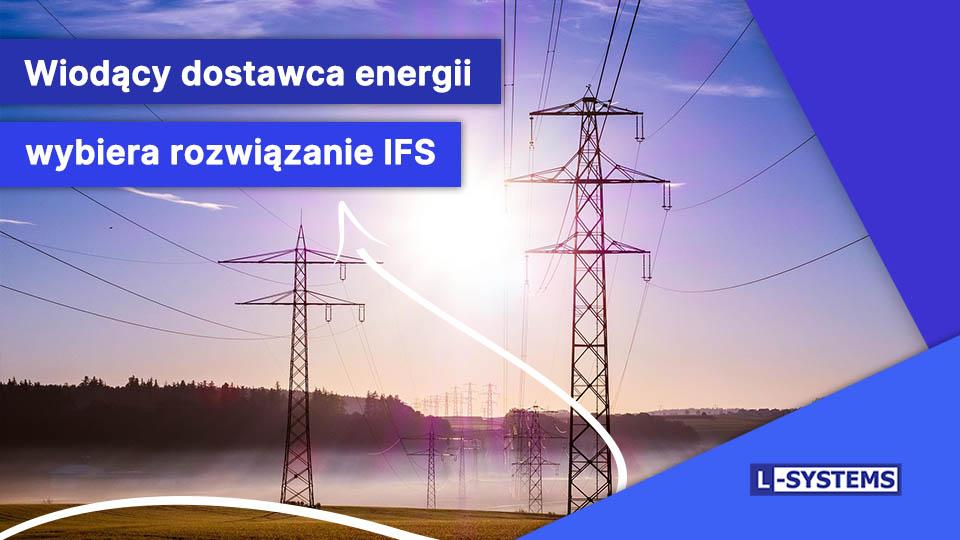 Wiodący dostawca energii wybiera system IFS ERP